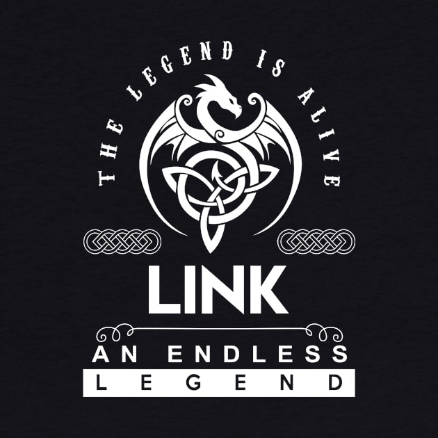 Link Name T Shirt - The Legend Is Alive - Link An Endless Legend Dragon Gift Item by riogarwinorganiza